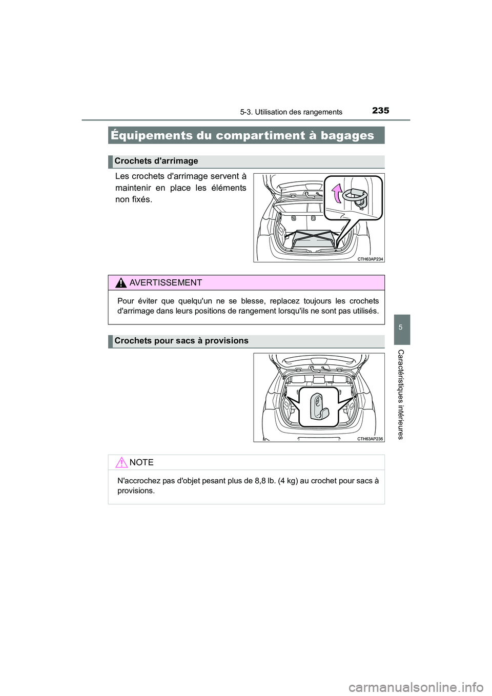 TOYOTA COROLLA IM 2018  Manuel du propriétaire (in French) 2355-3. Utilisation des rangements
5
Caractéristiques intérieures
COROLLA iM_D (OM12M42D)
Les crochets darrimage servent à
maintenir en place les éléments
non fixés.
Équipements du compar time