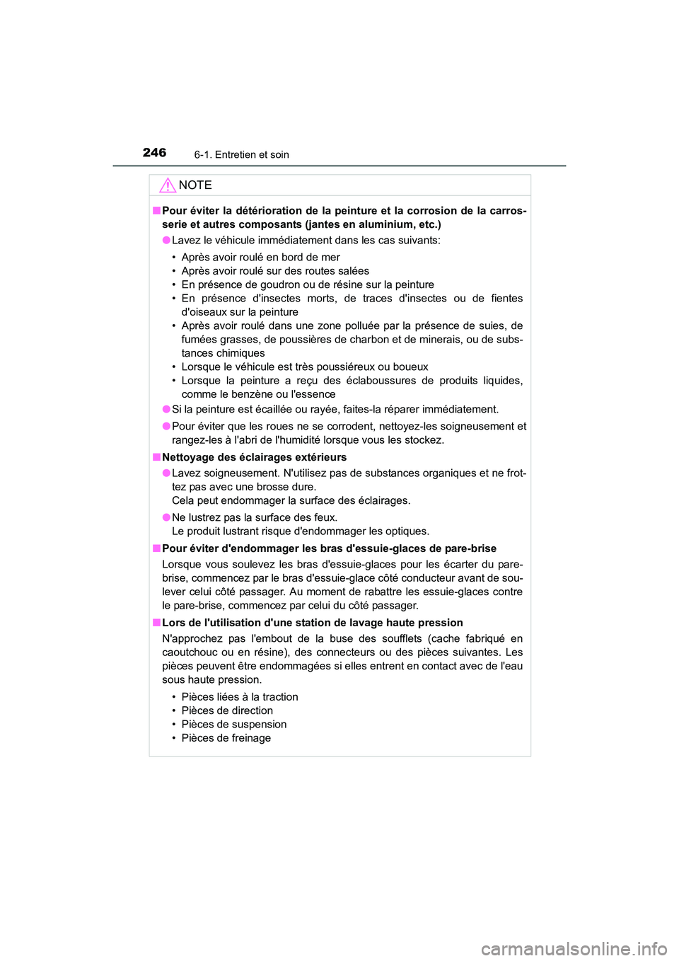 TOYOTA COROLLA IM 2018  Manuel du propriétaire (in French) 2466-1. Entretien et soin
COROLLA iM_D (OM12M42D)
NOTE
■Pour éviter la détérioration de la peinture et la corrosion de la carros-
serie et autres composants (jantes en aluminium, etc.)
●Lavez l