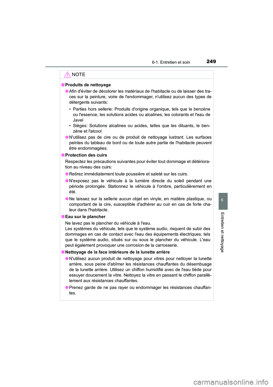 TOYOTA COROLLA IM 2018  Manuel du propriétaire (in French) 2496-1. Entretien et soin
6
Entretien et nettoyage
COROLLA iM_D (OM12M42D)
NOTE
■Produits de nettoyage
●Afin déviter de décolorer les matéri aux de lhabitacle ou de laisser des tra-
ces sur l