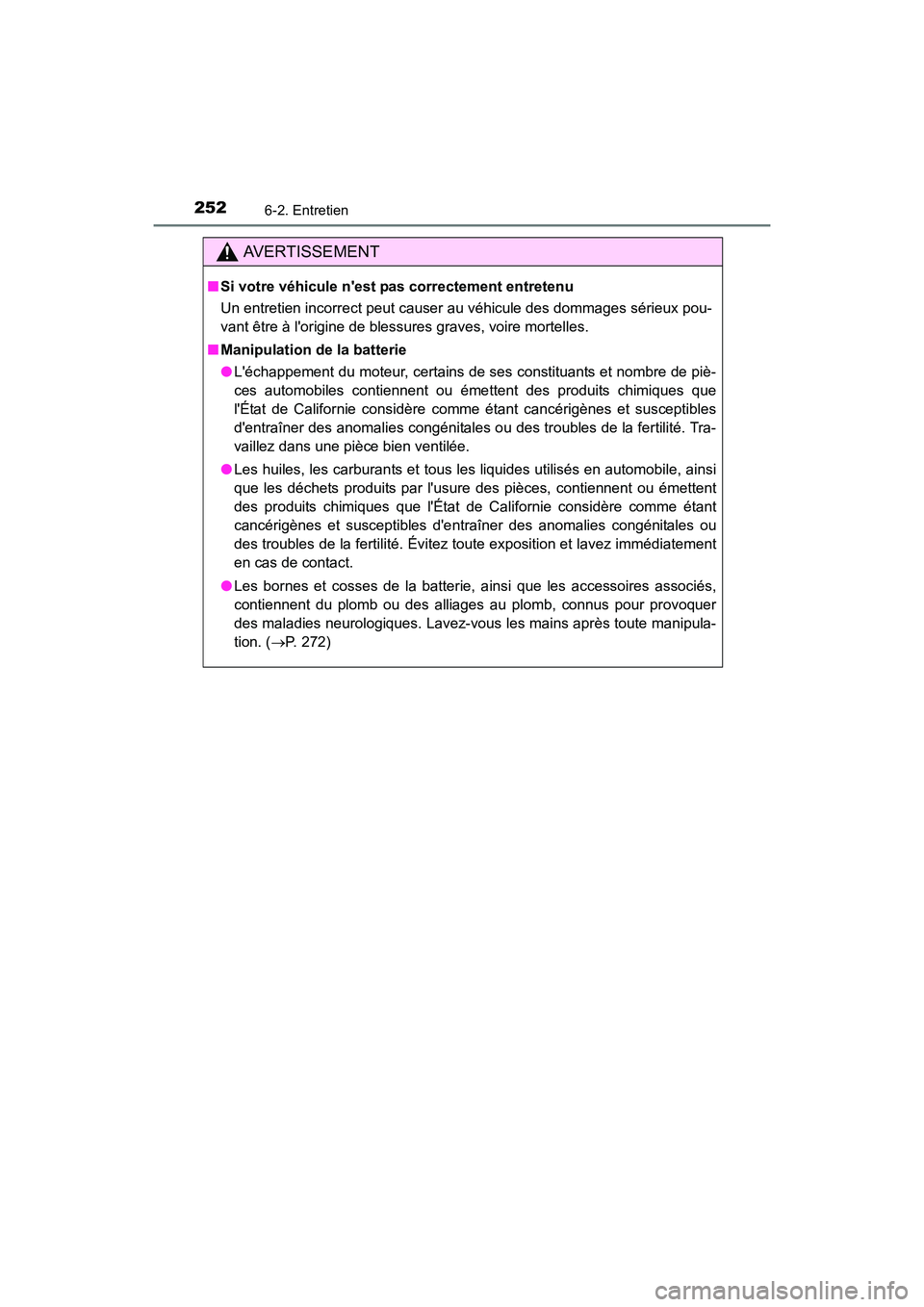 TOYOTA COROLLA IM 2018  Manuel du propriétaire (in French) 2526-2. Entretien
COROLLA iM_D (OM12M42D)
AVERTISSEMENT
■Si votre véhicule nest p as correctement entretenu
Un entretien incorrect peut causer au véhicule des dommages sérieux pou-
vant être à