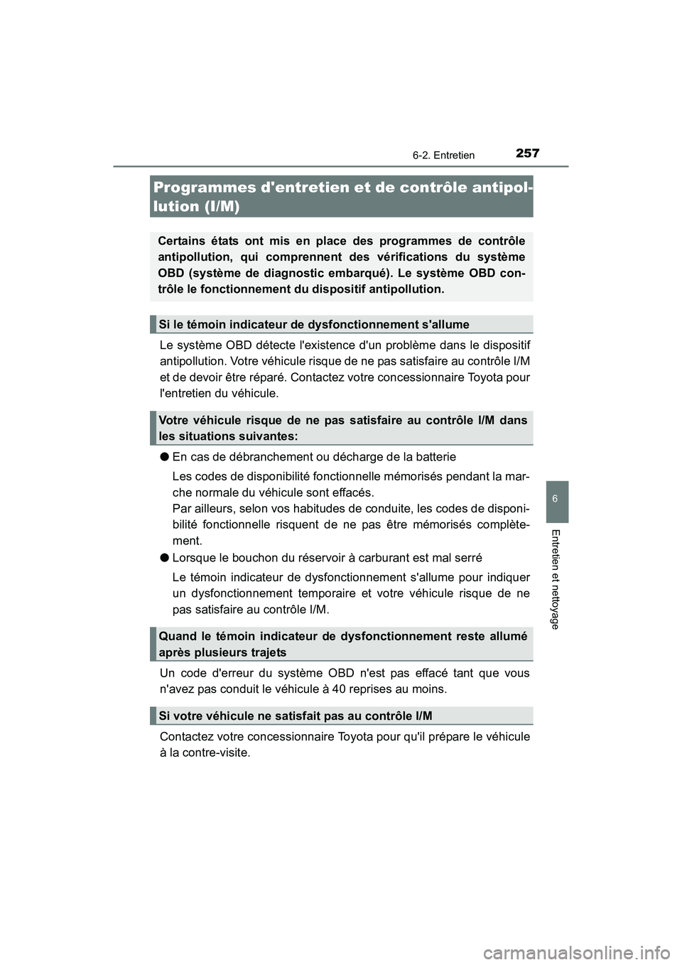 TOYOTA COROLLA IM 2018  Manuel du propriétaire (in French) 2576-2. Entretien
6
Entretien et nettoyage
COROLLA iM_D (OM12M42D)
Le système OBD détecte lexistence dun problème dans le dispositif
antipollution. Votre véhicule risque de ne pas satisfaire au 