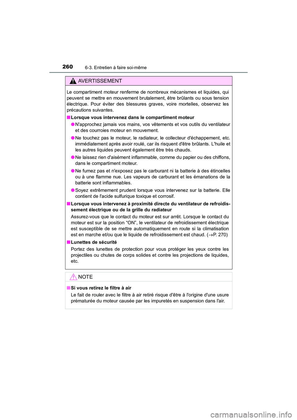 TOYOTA COROLLA IM 2018 Manuel du propriétaire (in French) 2606-3. Entretien à faire soi-même
COROLLA iM_D (OM12M42D)
AVERTISSEMENT
Le compartiment moteur renferme de nombreux mécanismes et liquides, qui
peuvent se mettre en mouvement brutalement, être br TOYOTA COROLLA IM 2018 Manuel du propriétaire (in French) 2606-3. Entretien à faire soi-même
COROLLA iM_D (OM12M42D)
AVERTISSEMENT
Le compartiment moteur renferme de nombreux mécanismes et liquides, qui
peuvent se mettre en mouvement brutalement, être br