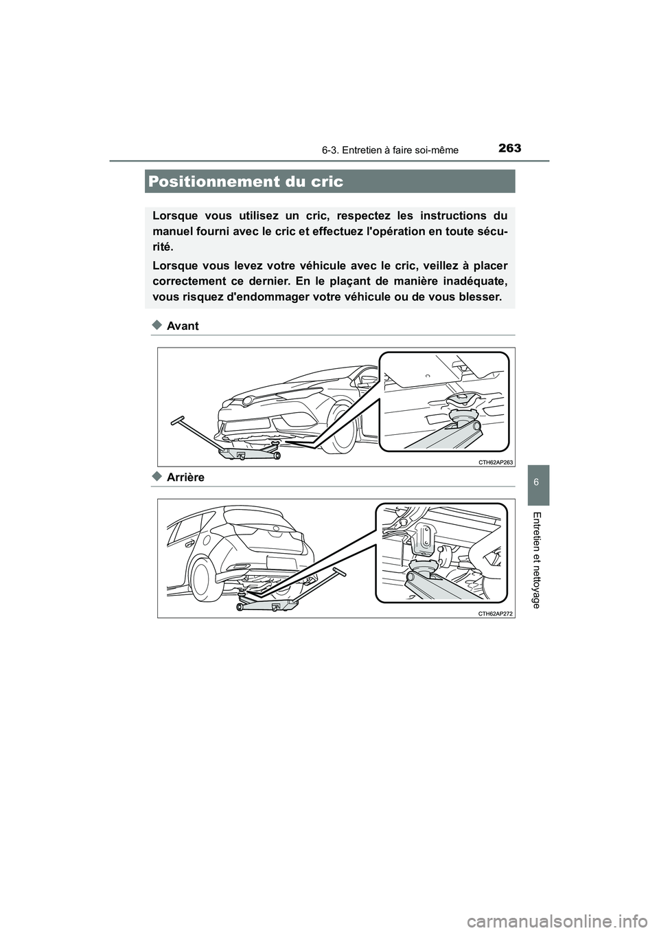 TOYOTA COROLLA IM 2018 Manuel du propriétaire (in French) 2636-3. Entretien à faire soi-même
6
Entretien et nettoyage
COROLLA iM_D (OM12M42D)
◆Avant
◆Arrière
Positionnement du cric
Lorsque vous utilisez un cric, respectez les instructions du
manuel fo TOYOTA COROLLA IM 2018 Manuel du propriétaire (in French) 2636-3. Entretien à faire soi-même
6
Entretien et nettoyage
COROLLA iM_D (OM12M42D)
◆Avant
◆Arrière
Positionnement du cric
Lorsque vous utilisez un cric, respectez les instructions du
manuel fo