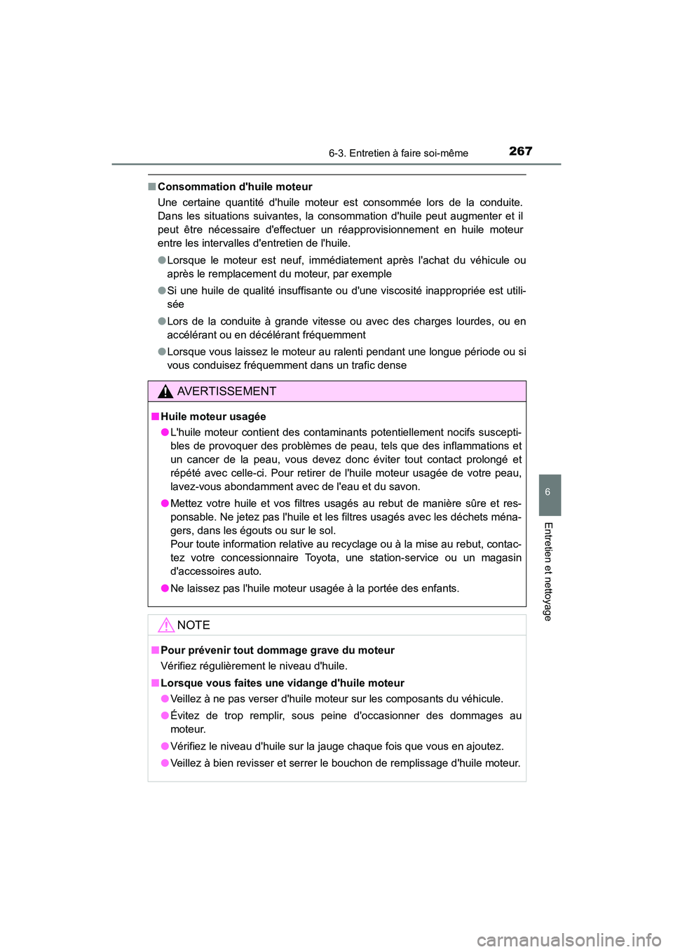TOYOTA COROLLA IM 2018 Manuel du propriétaire (in French) 2676-3. Entretien à faire soi-même
6
Entretien et nettoyage
COROLLA iM_D (OM12M42D)
■Consommation dhuile moteur
Une certaine quantité dhuile moteur est consommée lors de la conduite.
Dans les TOYOTA COROLLA IM 2018 Manuel du propriétaire (in French) 2676-3. Entretien à faire soi-même
6
Entretien et nettoyage
COROLLA iM_D (OM12M42D)
■Consommation dhuile moteur
Une certaine quantité dhuile moteur est consommée lors de la conduite.
Dans les