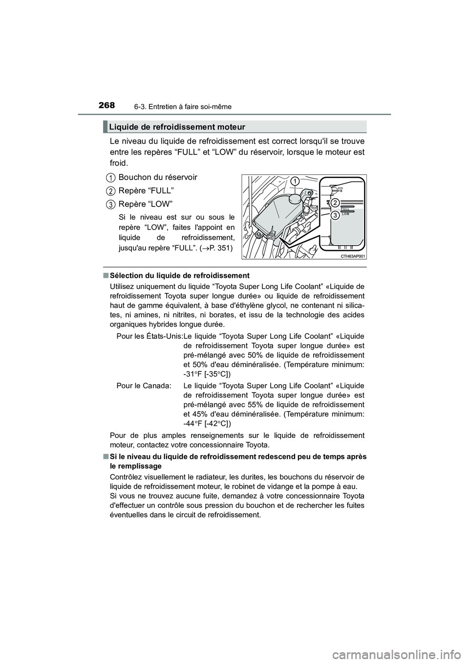 TOYOTA COROLLA IM 2018 Manuel du propriétaire (in French) 2686-3. Entretien à faire soi-même
COROLLA iM_D (OM12M42D)
Le niveau du liquide de refroidissement est correct lorsquil se trouve
entre les repères “FULL” et “LOW” du réservoir, lorsque l TOYOTA COROLLA IM 2018 Manuel du propriétaire (in French) 2686-3. Entretien à faire soi-même
COROLLA iM_D (OM12M42D)
Le niveau du liquide de refroidissement est correct lorsquil se trouve
entre les repères “FULL” et “LOW” du réservoir, lorsque l