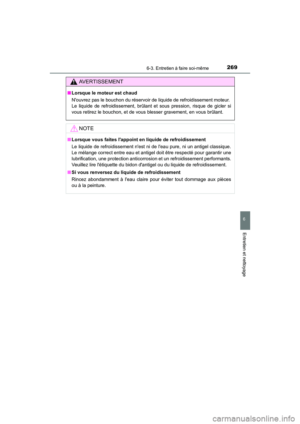 TOYOTA COROLLA IM 2018 Manuel du propriétaire (in French) 2696-3. Entretien à faire soi-même
6
Entretien et nettoyage
COROLLA iM_D (OM12M42D)
AVERTISSEMENT
■Lorsque le moteur est chaud
Nouvrez pas le bouchon du réservoir de liquide de refroidissement m TOYOTA COROLLA IM 2018 Manuel du propriétaire (in French) 2696-3. Entretien à faire soi-même
6
Entretien et nettoyage
COROLLA iM_D (OM12M42D)
AVERTISSEMENT
■Lorsque le moteur est chaud
Nouvrez pas le bouchon du réservoir de liquide de refroidissement m