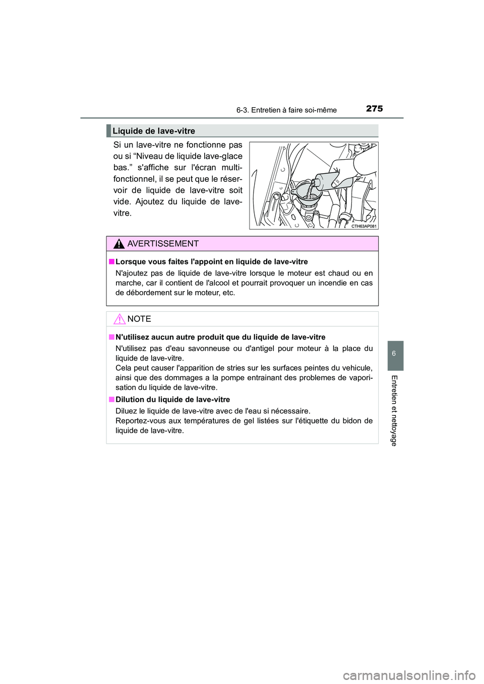 TOYOTA COROLLA IM 2018 Manuel du propriétaire (in French) 2756-3. Entretien à faire soi-même
6
Entretien et nettoyage
COROLLA iM_D (OM12M42D)
Si un lave-vitre ne fonctionne pas
ou si “Niveau de liquide lave-glace
bas.” saffiche sur lécran multi-
fon TOYOTA COROLLA IM 2018 Manuel du propriétaire (in French) 2756-3. Entretien à faire soi-même
6
Entretien et nettoyage
COROLLA iM_D (OM12M42D)
Si un lave-vitre ne fonctionne pas
ou si “Niveau de liquide lave-glace
bas.” saffiche sur lécran multi-
fon