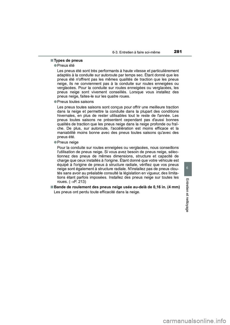 TOYOTA COROLLA IM 2018 Manuel du propriétaire (in French) 2816-3. Entretien à faire soi-même
6
Entretien et nettoyage
COROLLA iM_D (OM12M42D)■
Types de pneus
●Pneus été
Les pneus été sont très performants à haute vitesse et particulièrement
adap TOYOTA COROLLA IM 2018 Manuel du propriétaire (in French) 2816-3. Entretien à faire soi-même
6
Entretien et nettoyage
COROLLA iM_D (OM12M42D)■
Types de pneus
●Pneus été
Les pneus été sont très performants à haute vitesse et particulièrement
adap