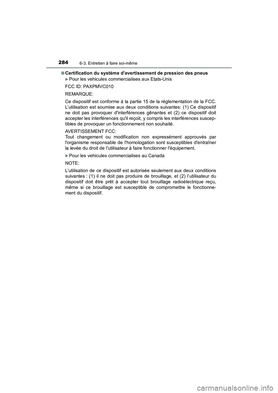 TOYOTA COROLLA IM 2018  Manuel du propriétaire (in French) 2846-3. Entretien à faire soi-même
COROLLA iM_D (OM12M42D)■
Certification du système davertissement de pression des pneus
�XPour les vehicules commercialises aux Etats-Unis
FCC ID: PAXPMVC010
RE