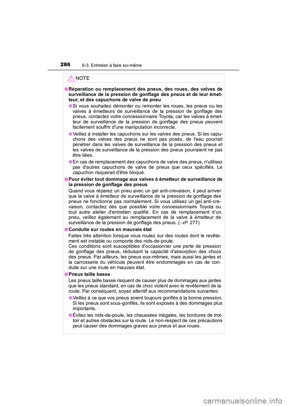 TOYOTA COROLLA IM 2018  Manuel du propriétaire (in French) 2866-3. Entretien à faire soi-même
COROLLA iM_D (OM12M42D)
NOTE
■Réparation ou remplacement des pneus, des roues, des valves de
surveillance de la pression de gonflage des pneus et de leur émet-
