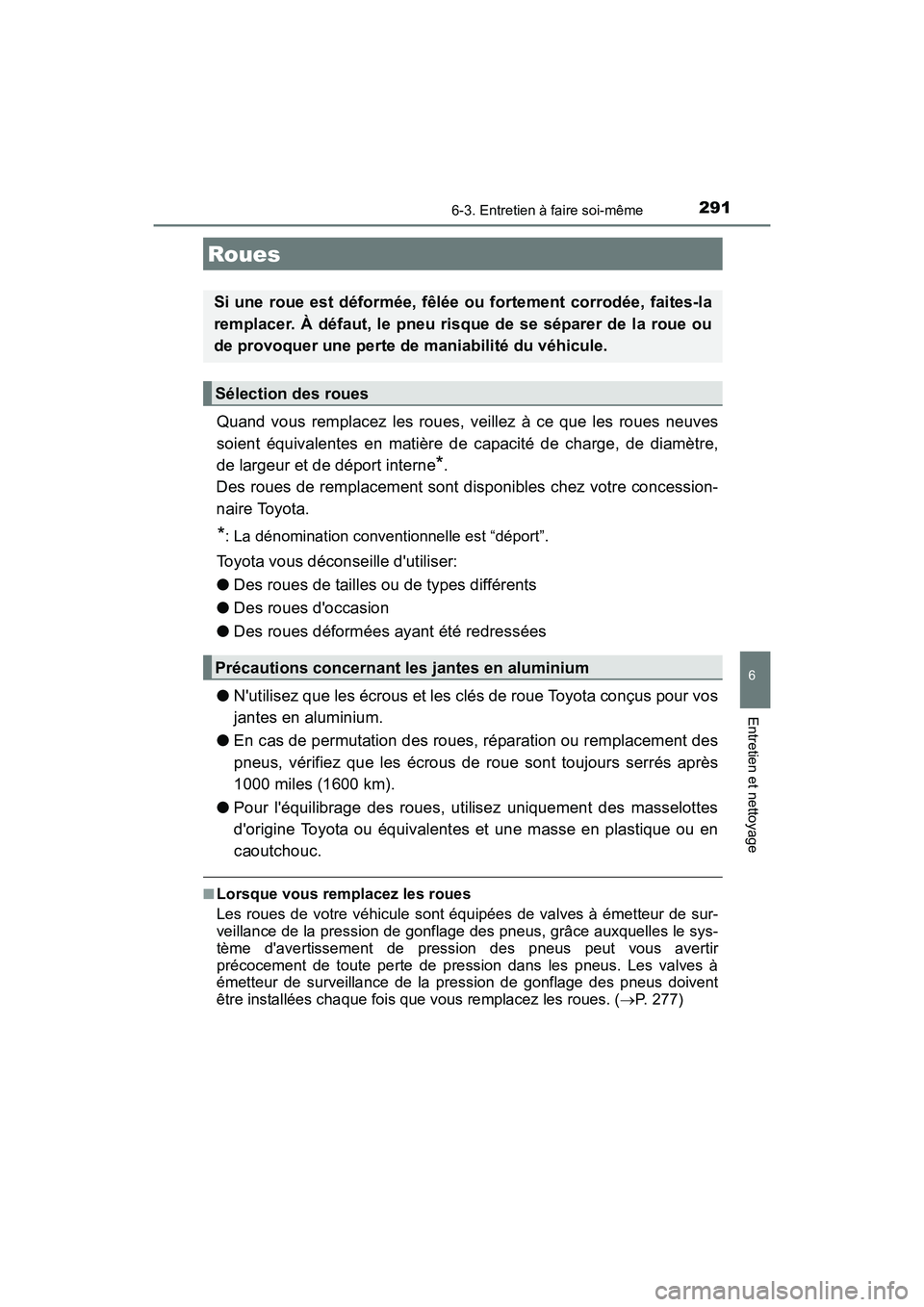 TOYOTA COROLLA IM 2018 Manuel du propriétaire (in French) 2916-3. Entretien à faire soi-même
6
Entretien et nettoyage
COROLLA iM_D (OM12M42D)
Quand vous remplacez les roues, veillez à ce que les roues neuves
soient équivalentes en matière de capacité d TOYOTA COROLLA IM 2018 Manuel du propriétaire (in French) 2916-3. Entretien à faire soi-même
6
Entretien et nettoyage
COROLLA iM_D (OM12M42D)
Quand vous remplacez les roues, veillez à ce que les roues neuves
soient équivalentes en matière de capacité d