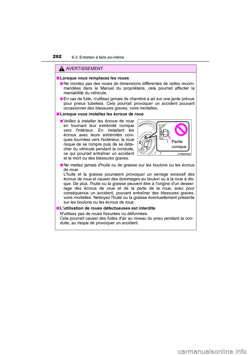 TOYOTA COROLLA IM 2018 Manuel du propriétaire (in French) 2926-3. Entretien à faire soi-même
COROLLA iM_D (OM12M42D)
AVERTISSEMENT
■Lorsque vous remplacez les roues
●Ne montez pas des roues de dimensions différentes de celles recom-
mandées dans le M TOYOTA COROLLA IM 2018 Manuel du propriétaire (in French) 2926-3. Entretien à faire soi-même
COROLLA iM_D (OM12M42D)
AVERTISSEMENT
■Lorsque vous remplacez les roues
●Ne montez pas des roues de dimensions différentes de celles recom-
mandées dans le M