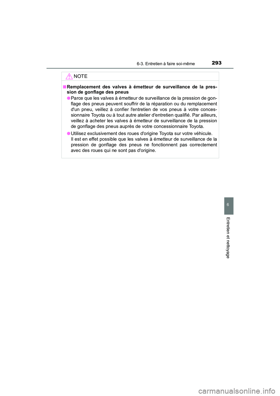 TOYOTA COROLLA IM 2018 Manuel du propriétaire (in French) 2936-3. Entretien à faire soi-même
6
Entretien et nettoyage
COROLLA iM_D (OM12M42D)
NOTE
■Remplacement des valves à émetteur de surveillance de la pres-
sion de gonflage des pneus
●Parce que l TOYOTA COROLLA IM 2018 Manuel du propriétaire (in French) 2936-3. Entretien à faire soi-même
6
Entretien et nettoyage
COROLLA iM_D (OM12M42D)
NOTE
■Remplacement des valves à émetteur de surveillance de la pres-
sion de gonflage des pneus
●Parce que l