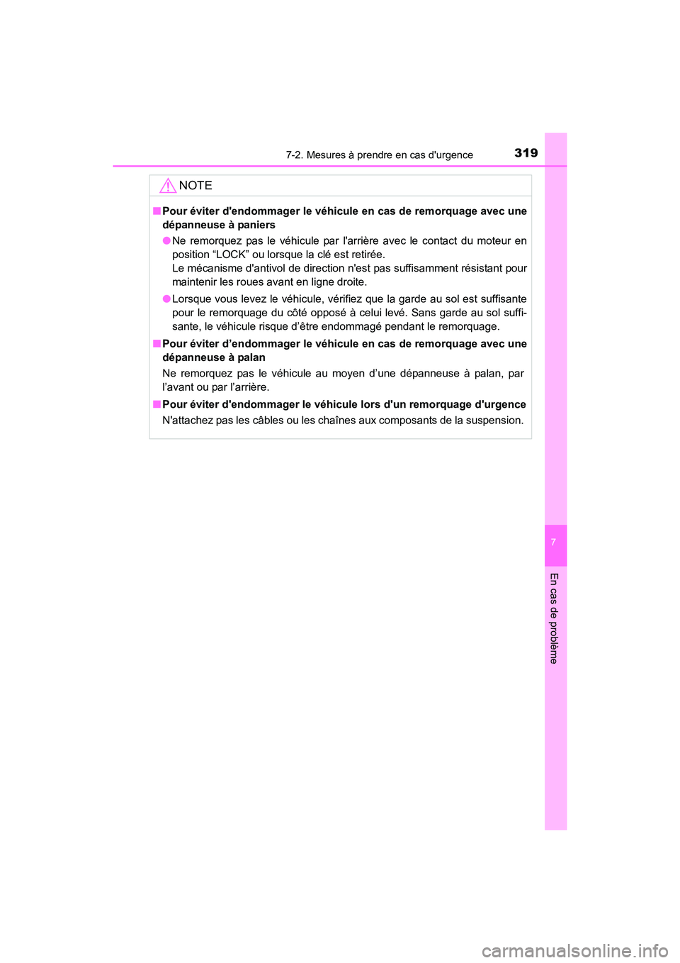 TOYOTA COROLLA IM 2018  Manuel du propriétaire (in French) 3197-2. Mesures à prendre en cas durgence
7
En cas de problème
COROLLA iM_D (OM12M42D)
NOTE
■Pour éviter dendommager le véhicule en cas de remorquage avec une
dépanneuse à paniers
●Ne remo