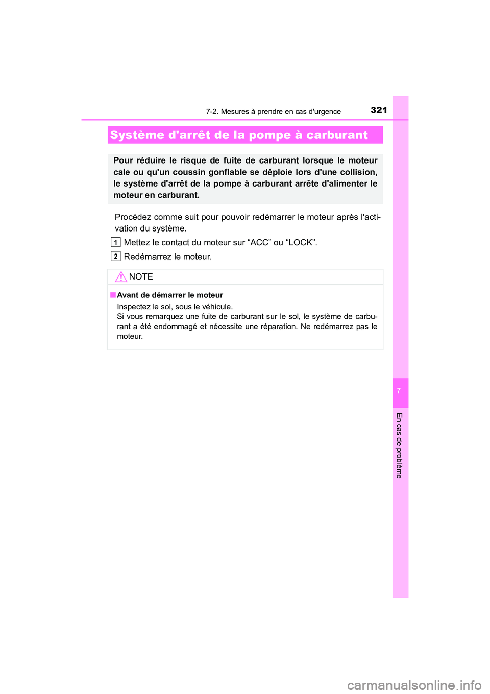 TOYOTA COROLLA IM 2018  Manuel du propriétaire (in French) 3217-2. Mesures à prendre en cas durgence
7
En cas de problème
COROLLA iM_D (OM12M42D)
Procédez comme suit pour pouvoir redémarrer le moteur après lacti-
vation du système.Mettez le contact du
