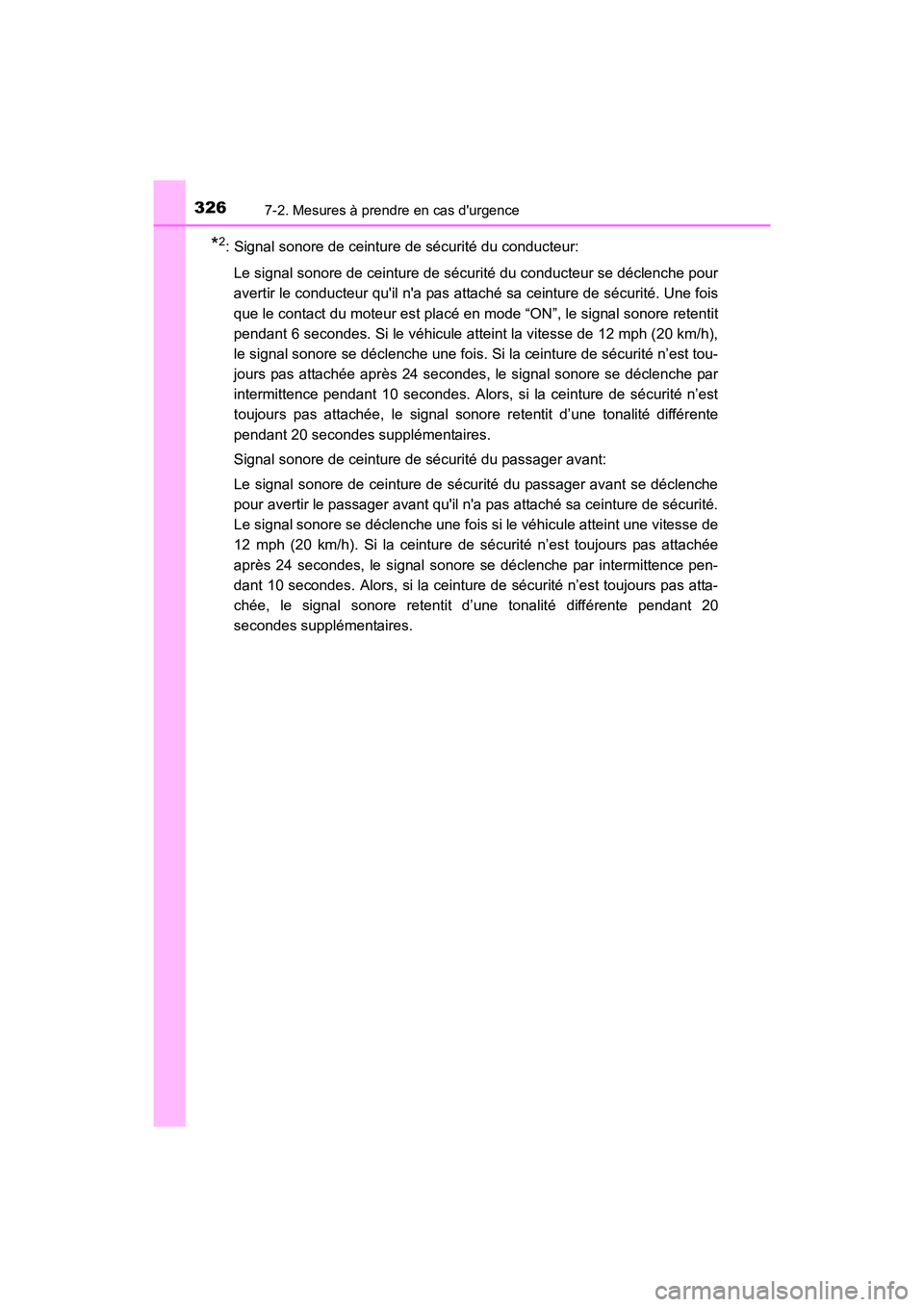 TOYOTA COROLLA IM 2018  Manuel du propriétaire (in French) 3267-2. Mesures à prendre en cas durgence
COROLLA iM_D (OM12M42D)
*2: Signal sonore de ceinture de sécurité du conducteur:Le signal sonore de ceinture de sécurité du conducteur se déclenche pou