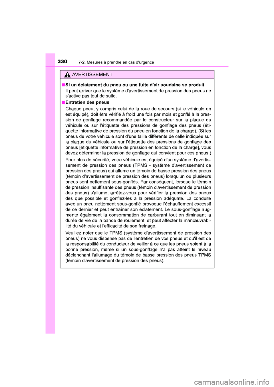 TOYOTA COROLLA IM 2018 Manuel du propriétaire (in French) 3307-2. Mesures à prendre en cas durgence
COROLLA iM_D (OM12M42D)
AVERTISSEMENT
■Si un éclatement du pneu ou une fuite dair soudaine se produit
Il peut arriver que le système davertissement de TOYOTA COROLLA IM 2018 Manuel du propriétaire (in French) 3307-2. Mesures à prendre en cas durgence
COROLLA iM_D (OM12M42D)
AVERTISSEMENT
■Si un éclatement du pneu ou une fuite dair soudaine se produit
Il peut arriver que le système davertissement de