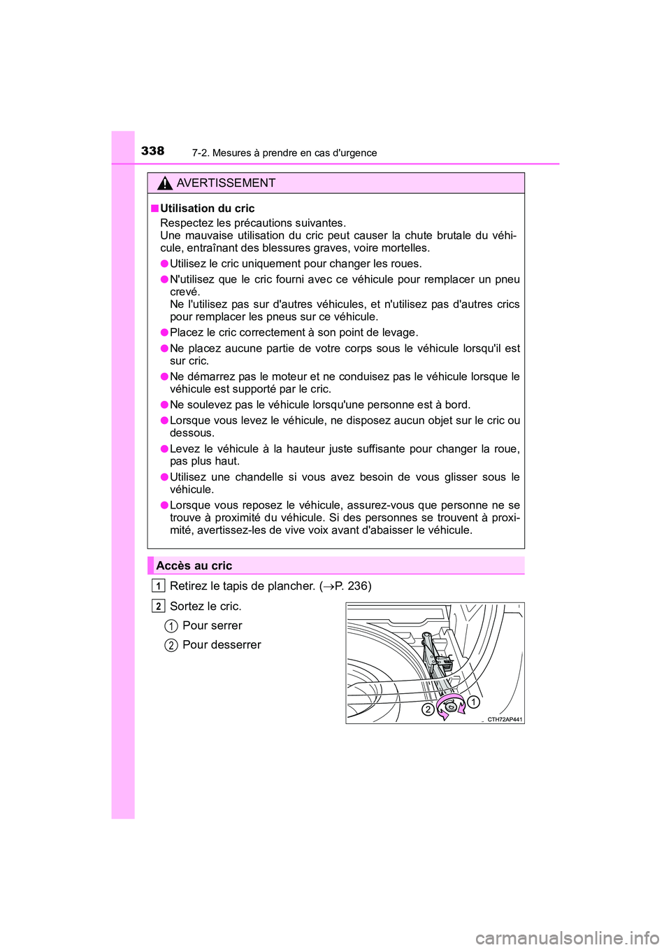 TOYOTA COROLLA IM 2018 Manuel du propriétaire (in French) 3387-2. Mesures à prendre en cas durgence
COROLLA iM_D (OM12M42D)
Retirez le tapis de plancher. (→P. 236)
Sortez le cric. Pour serrer
Pour desserrer
AVERTISSEMENT
■Utilisation du cric
Respectez TOYOTA COROLLA IM 2018 Manuel du propriétaire (in French) 3387-2. Mesures à prendre en cas durgence
COROLLA iM_D (OM12M42D)
Retirez le tapis de plancher. (→P. 236)
Sortez le cric. Pour serrer
Pour desserrer
AVERTISSEMENT
■Utilisation du cric
Respectez