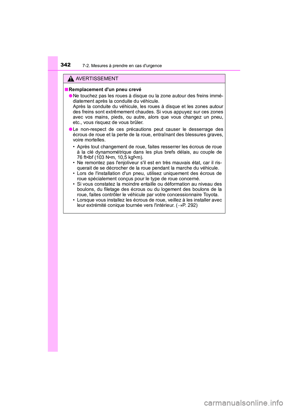 TOYOTA COROLLA IM 2018 Manuel du propriétaire (in French) 3427-2. Mesures à prendre en cas durgence
COROLLA iM_D (OM12M42D)
AVERTISSEMENT
■Remplacement dun pneu crevé
●Ne touchez pas les roues à disque ou la zone autour des freins immé-
diatement a TOYOTA COROLLA IM 2018 Manuel du propriétaire (in French) 3427-2. Mesures à prendre en cas durgence
COROLLA iM_D (OM12M42D)
AVERTISSEMENT
■Remplacement dun pneu crevé
●Ne touchez pas les roues à disque ou la zone autour des freins immé-
diatement a