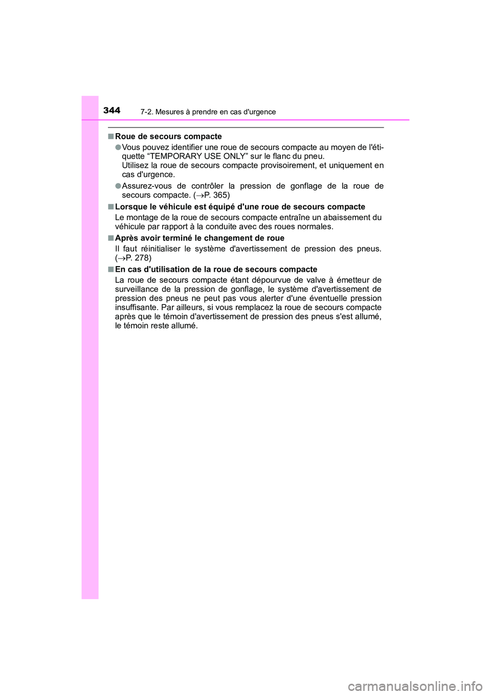 TOYOTA COROLLA IM 2018 Manuel du propriétaire (in French) 3447-2. Mesures à prendre en cas durgence
COROLLA iM_D (OM12M42D)
■Roue de secours compacte
●Vous pouvez identifier une roue de secours compacte au moyen de léti-
quette “TEMPORARY USE ONLY TOYOTA COROLLA IM 2018 Manuel du propriétaire (in French) 3447-2. Mesures à prendre en cas durgence
COROLLA iM_D (OM12M42D)
■Roue de secours compacte
●Vous pouvez identifier une roue de secours compacte au moyen de léti-
quette “TEMPORARY USE ONLY