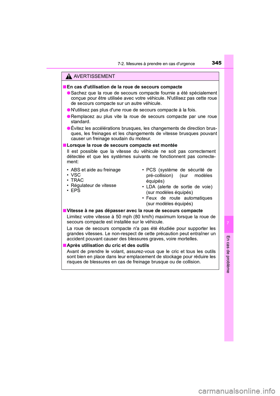 TOYOTA COROLLA IM 2018 Manuel du propriétaire (in French) 3457-2. Mesures à prendre en cas durgence
7
En cas de problème
COROLLA iM_D (OM12M42D)
AVERTISSEMENT
■En cas dutilisation de la roue de secours compacte
●Sachez que la roue de secours compacte TOYOTA COROLLA IM 2018 Manuel du propriétaire (in French) 3457-2. Mesures à prendre en cas durgence
7
En cas de problème
COROLLA iM_D (OM12M42D)
AVERTISSEMENT
■En cas dutilisation de la roue de secours compacte
●Sachez que la roue de secours compacte