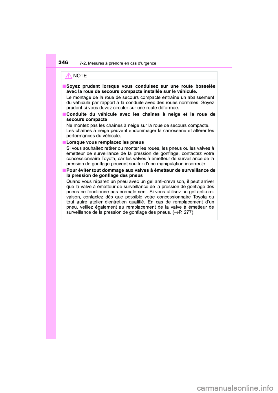 TOYOTA COROLLA IM 2018 Manuel du propriétaire (in French) 3467-2. Mesures à prendre en cas durgence
COROLLA iM_D (OM12M42D)
NOTE
■Soyez prudent lorsque vous conduisez sur une route bosselée
avec la roue de secours compacte installée sur le véhicule.
L TOYOTA COROLLA IM 2018 Manuel du propriétaire (in French) 3467-2. Mesures à prendre en cas durgence
COROLLA iM_D (OM12M42D)
NOTE
■Soyez prudent lorsque vous conduisez sur une route bosselée
avec la roue de secours compacte installée sur le véhicule.
L