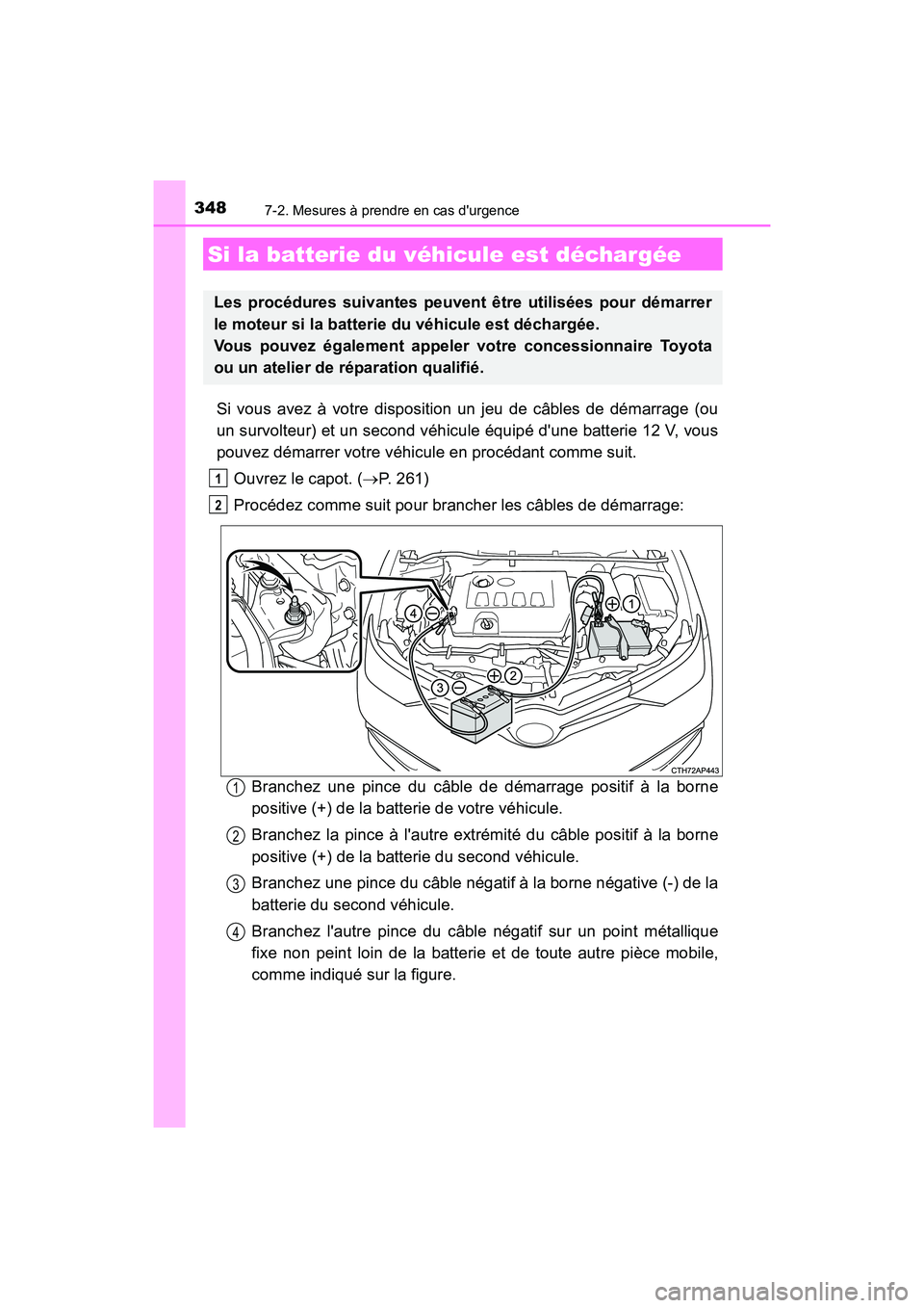TOYOTA COROLLA IM 2018 Manuel du propriétaire (in French) 3487-2. Mesures à prendre en cas durgence
COROLLA iM_D (OM12M42D)
Si vous avez à votre disposition un jeu de câbles de démarrage (ou
un survolteur) et un second véhicule équipé dune batterie TOYOTA COROLLA IM 2018 Manuel du propriétaire (in French) 3487-2. Mesures à prendre en cas durgence
COROLLA iM_D (OM12M42D)
Si vous avez à votre disposition un jeu de câbles de démarrage (ou
un survolteur) et un second véhicule équipé dune batterie