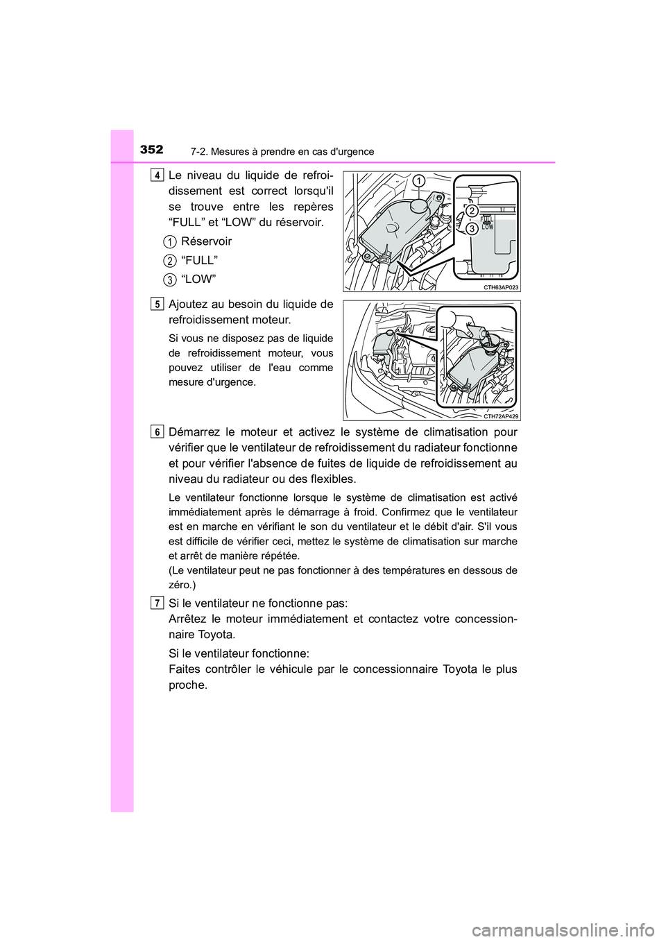 TOYOTA COROLLA IM 2018 Manuel du propriétaire (in French) 3527-2. Mesures à prendre en cas durgence
COROLLA iM_D (OM12M42D)
Le niveau du liquide de refroi-
dissement est correct lorsquil
se trouve entre les repères
“FULL” et “LOW” du réservoir.R TOYOTA COROLLA IM 2018 Manuel du propriétaire (in French) 3527-2. Mesures à prendre en cas durgence
COROLLA iM_D (OM12M42D)
Le niveau du liquide de refroi-
dissement est correct lorsquil
se trouve entre les repères
“FULL” et “LOW” du réservoir.R