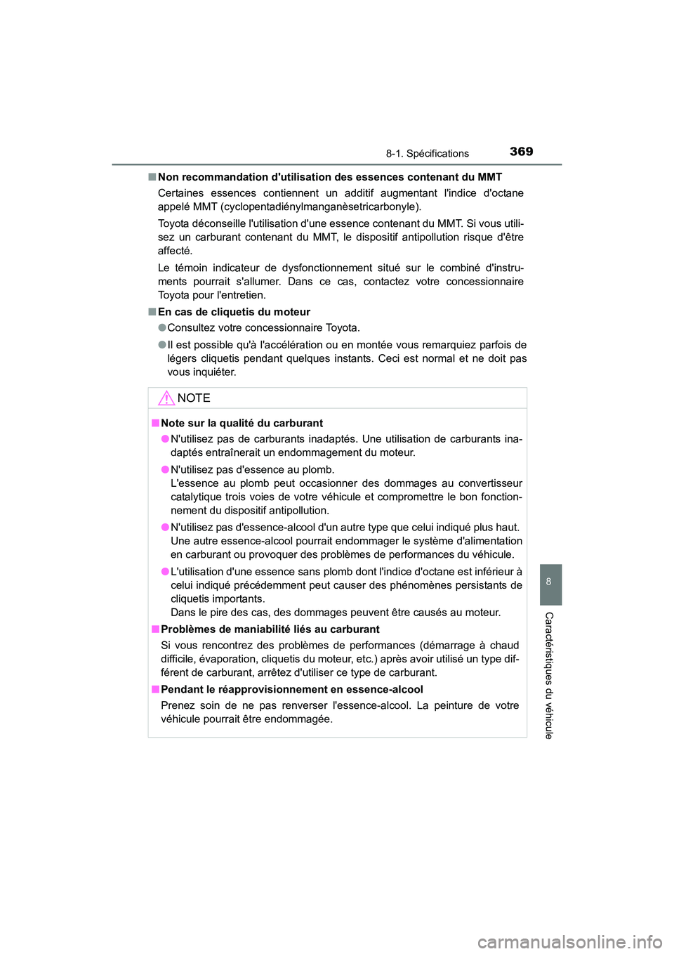 TOYOTA COROLLA IM 2018  Manuel du propriétaire (in French) 3698-1. Spécifications
8
Caractéristiques du véhicule
COROLLA iM_D (OM12M42D)■
Non recommandation dutilisation des essences contenant du MMT
Certaines essences contiennent un additif augmentant 
