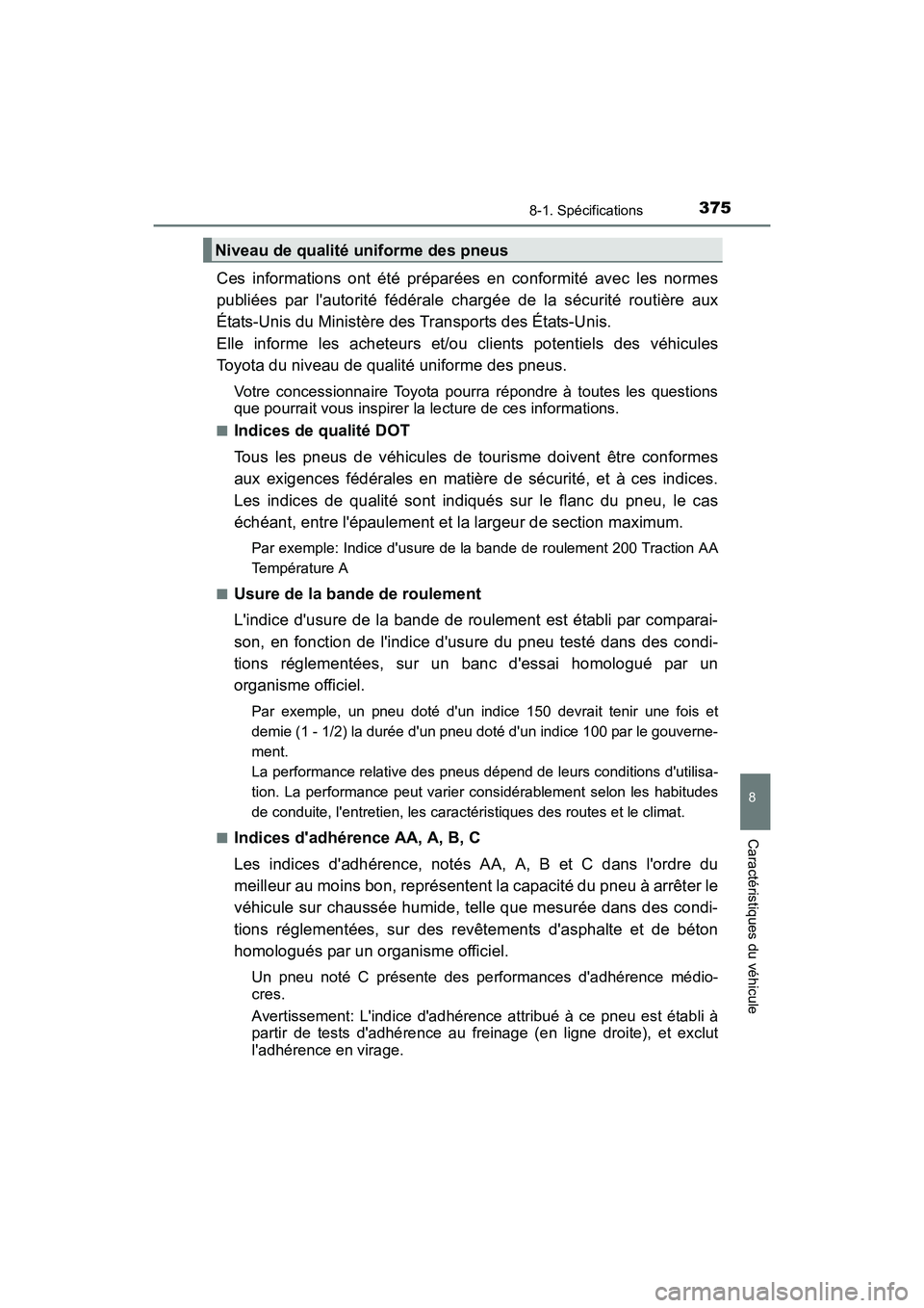 TOYOTA COROLLA IM 2018  Manuel du propriétaire (in French) 3758-1. Spécifications
8
Caractéristiques du véhicule
COROLLA iM_D (OM12M42D)
Ces informations ont été préparées en conformité avec les normes
publiées par lautorité fédérale chargée de 