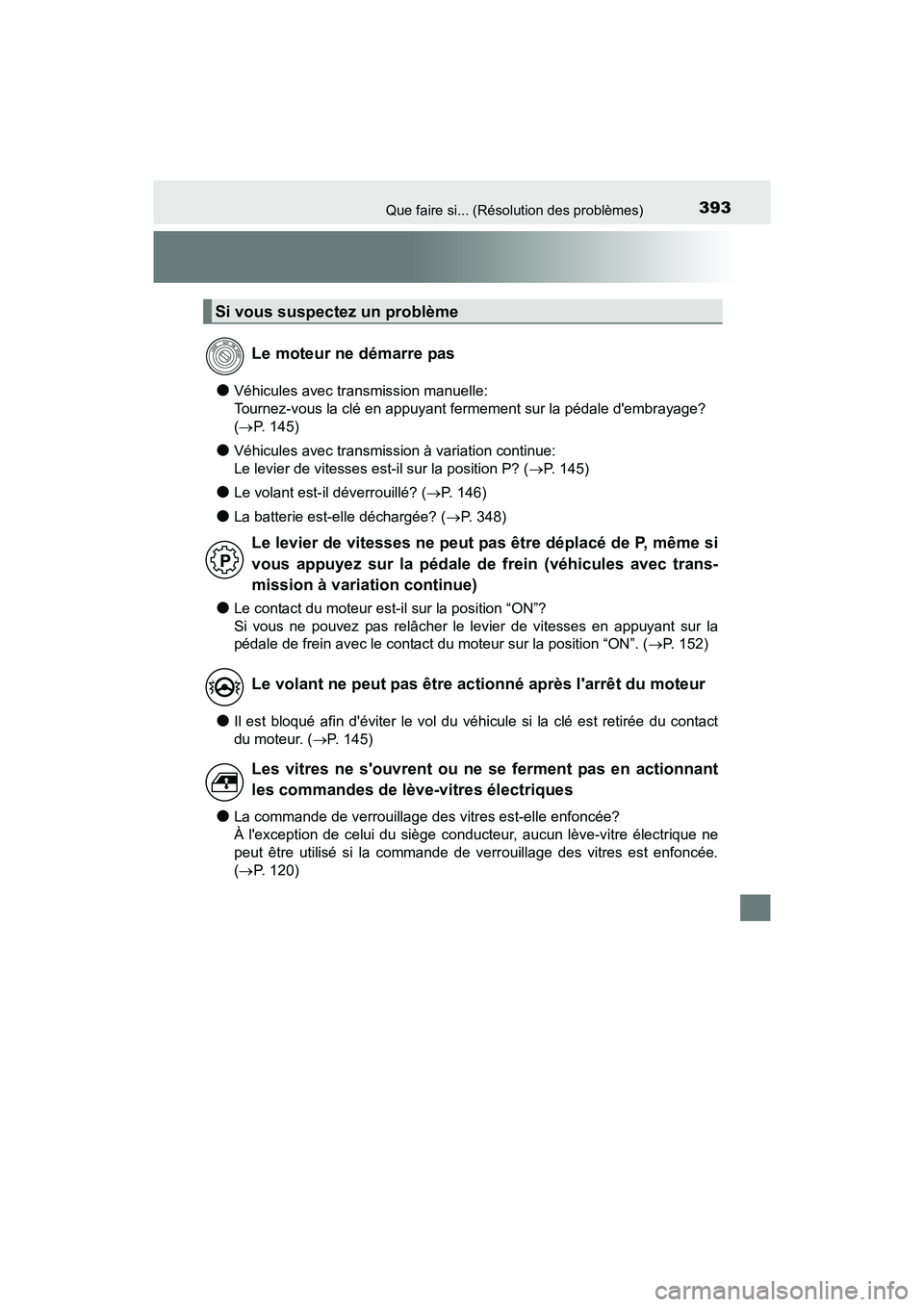 TOYOTA COROLLA IM 2018 Manuel du propriétaire (in French) 393Que faire si... (Résolution des problèmes)
COROLLA iM_D (OM12M42D)
●Véhicules avec transmission manuelle:
Tournez-vous la clé en appuyant fermement sur la pédale dembrayage?
(→ P. 145)
TOYOTA COROLLA IM 2018 Manuel du propriétaire (in French) 393Que faire si... (Résolution des problèmes)
COROLLA iM_D (OM12M42D)
●Véhicules avec transmission manuelle:
Tournez-vous la clé en appuyant fermement sur la pédale dembrayage?
(→ P. 145)