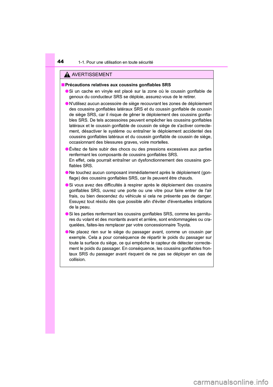 TOYOTA COROLLA IM 2018 Manuel du propriétaire (in French) 441-1. Pour une utilisation en toute sécurité
COROLLA iM_D (OM12M42D)
AVERTISSEMENT
■Précautions relatives aux coussins gonflables SRS
●Si un cache en vinyle est placé sur la zone où le couss TOYOTA COROLLA IM 2018 Manuel du propriétaire (in French) 441-1. Pour une utilisation en toute sécurité
COROLLA iM_D (OM12M42D)
AVERTISSEMENT
■Précautions relatives aux coussins gonflables SRS
●Si un cache en vinyle est placé sur la zone où le couss