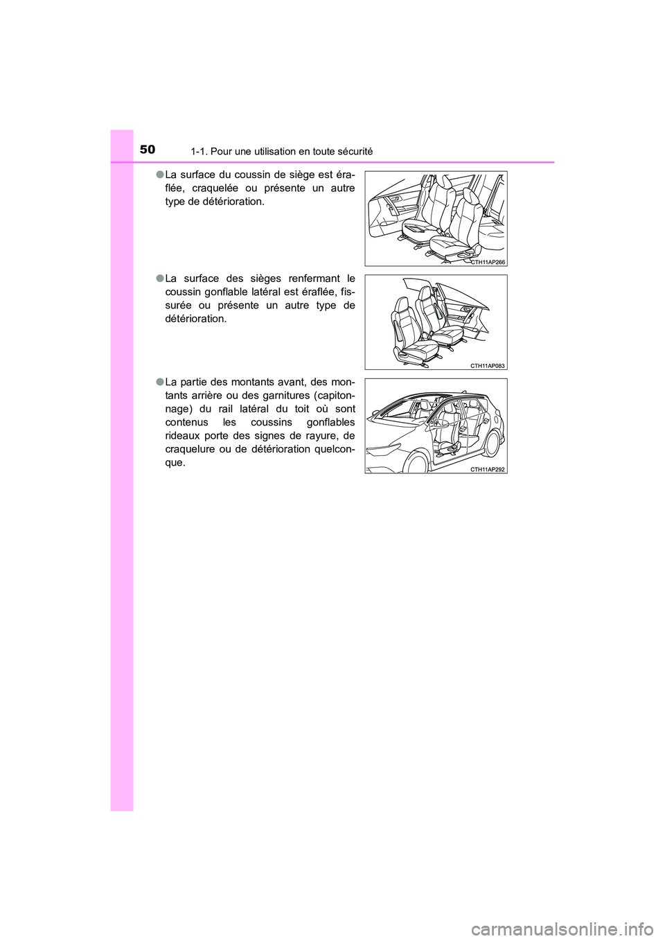 TOYOTA COROLLA IM 2018 Manuel du propriétaire (in French) 501-1. Pour une utilisation en toute sécurité
COROLLA iM_D (OM12M42D)●
La surface du coussin de siège est éra-
flée, craquelée ou présente un autre
type de détérioration.
● La surface des TOYOTA COROLLA IM 2018 Manuel du propriétaire (in French) 501-1. Pour une utilisation en toute sécurité
COROLLA iM_D (OM12M42D)●
La surface du coussin de siège est éra-
flée, craquelée ou présente un autre
type de détérioration.
● La surface des