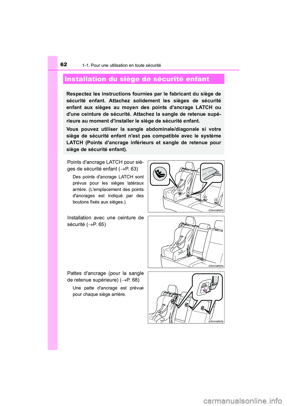 TOYOTA COROLLA IM 2018 Manuel du propriétaire (in French) 621-1. Pour une utilisation en toute sécurité
COROLLA iM_D (OM12M42D)
Points dancrage LATCH pour siè-
ges de sécurité enfant (→P. 6 3 )
Des points dancrage LATCH sont
prévus pour les siège TOYOTA COROLLA IM 2018 Manuel du propriétaire (in French) 621-1. Pour une utilisation en toute sécurité
COROLLA iM_D (OM12M42D)
Points dancrage LATCH pour siè-
ges de sécurité enfant (→P. 6 3 )
Des points dancrage LATCH sont
prévus pour les siège