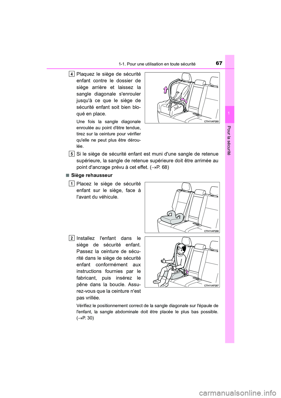 TOYOTA COROLLA IM 2018  Manuel du propriétaire (in French) 671-1. Pour une utilisation en toute sécurité
1
Pour la sécurité
COROLLA iM_D (OM12M42D)
Plaquez le siège de sécurité
enfant contre le dossier de
siège arrière et laissez la
sangle diagonale 