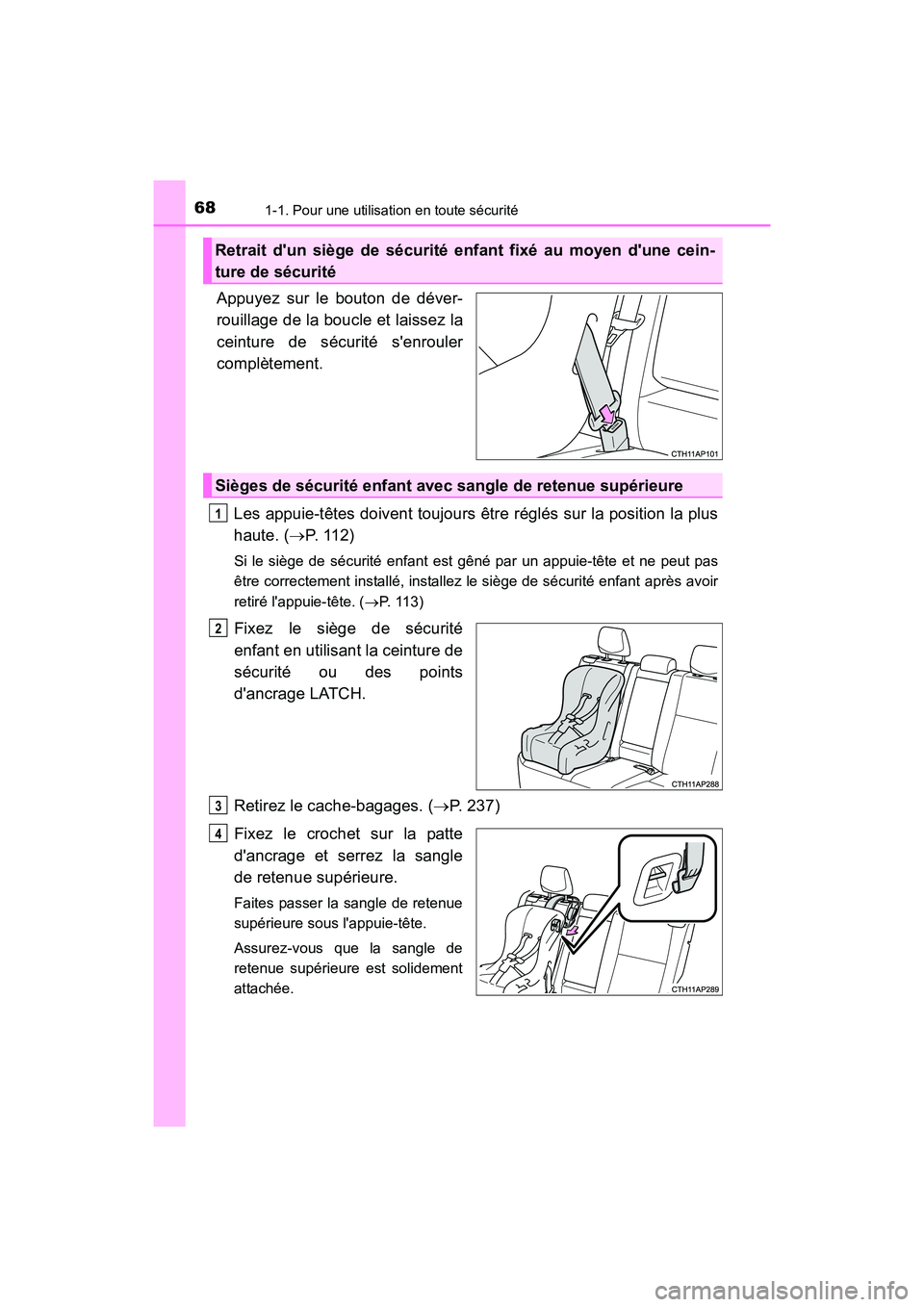 TOYOTA COROLLA IM 2018  Manuel du propriétaire (in French) 681-1. Pour une utilisation en toute sécurité
COROLLA iM_D (OM12M42D)
Appuyez sur le bouton de déver-
rouillage de la boucle et laissez la
ceinture de sécurité senrouler
complètement. Les appui