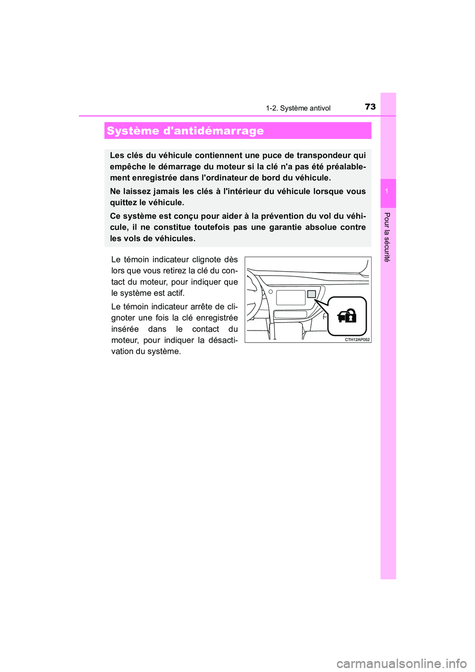 TOYOTA COROLLA IM 2018  Manuel du propriétaire (in French) 73
1
Pour la sécurité
COROLLA iM_D (OM12M42D)
1-2. Système antivol
Le témoin indicateur clignote dès
lors que vous retirez la clé du con-
tact du moteur, pour indiquer que
le système est actif.