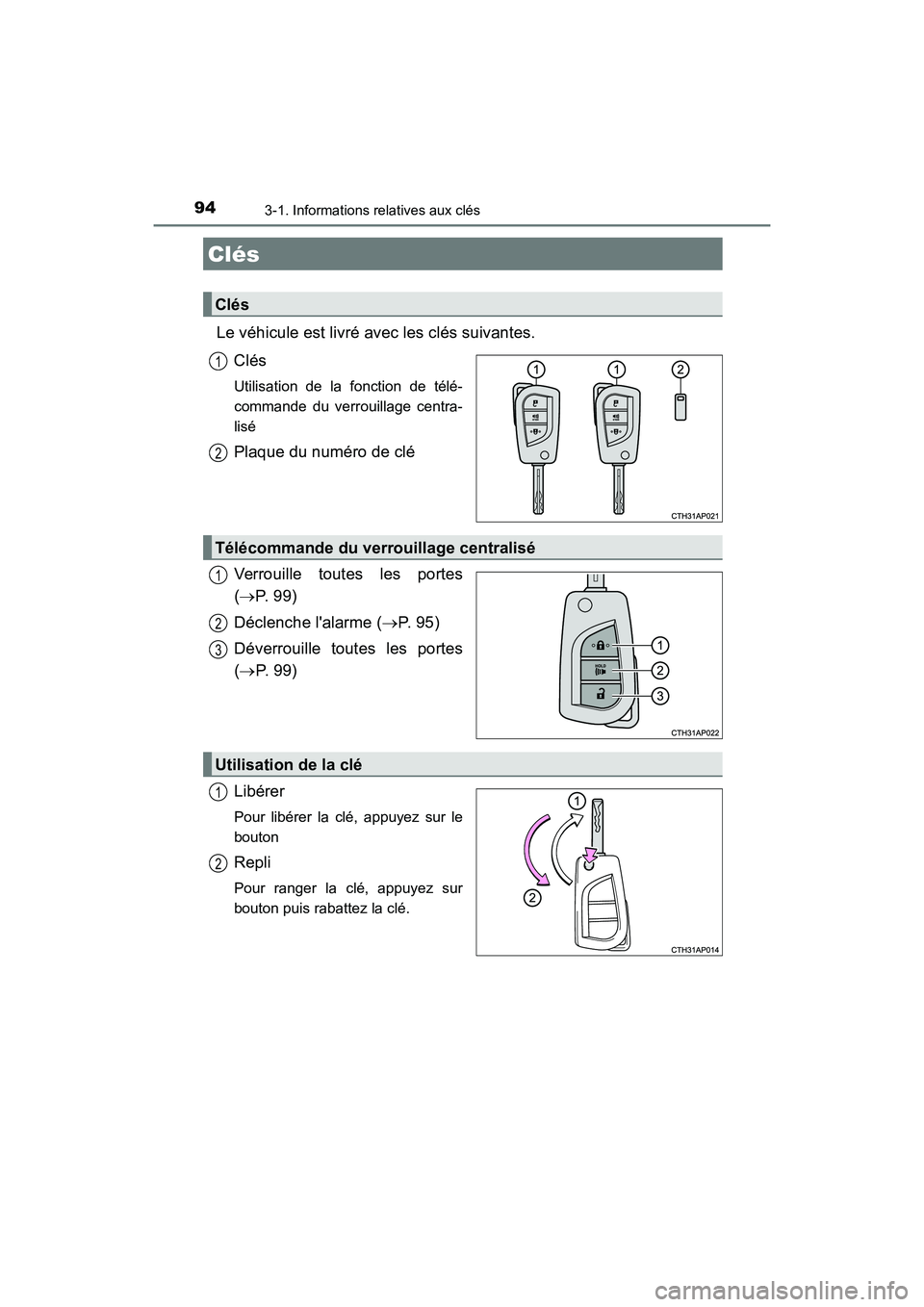 TOYOTA COROLLA IM 2018 Manuel du propriétaire (in French) 94
COROLLA iM_D (OM12M42D)
3-1. Informations relatives aux clés
Le véhicule est livré avec les clés suivantes.Clés
Utilisation de la fonction de télé-
commande du verrouillage centra-
lisé
Pl TOYOTA COROLLA IM 2018 Manuel du propriétaire (in French) 94
COROLLA iM_D (OM12M42D)
3-1. Informations relatives aux clés
Le véhicule est livré avec les clés suivantes.Clés
Utilisation de la fonction de télé-
commande du verrouillage centra-
lisé
Pl