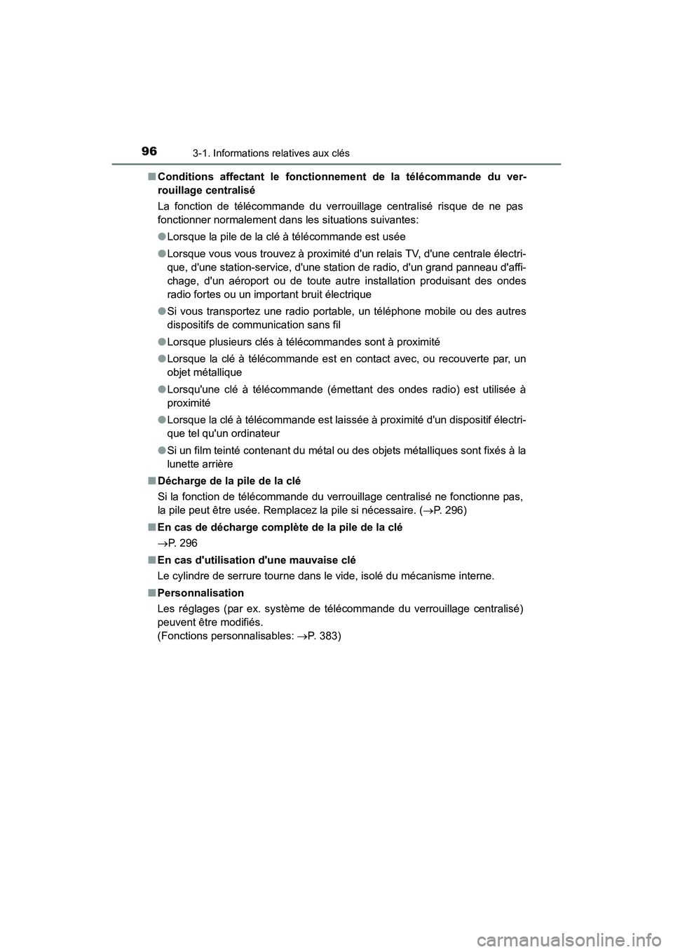 TOYOTA COROLLA IM 2018 Manuel du propriétaire (in French) 963-1. Informations relatives aux clés
COROLLA iM_D (OM12M42D)■
Conditions affectant le fonctionne ment de la télécommande du ver-
rouillage centralisé
La fonction de télécommande du verrouill TOYOTA COROLLA IM 2018 Manuel du propriétaire (in French) 963-1. Informations relatives aux clés
COROLLA iM_D (OM12M42D)■
Conditions affectant le fonctionne ment de la télécommande du ver-
rouillage centralisé
La fonction de télécommande du verrouill