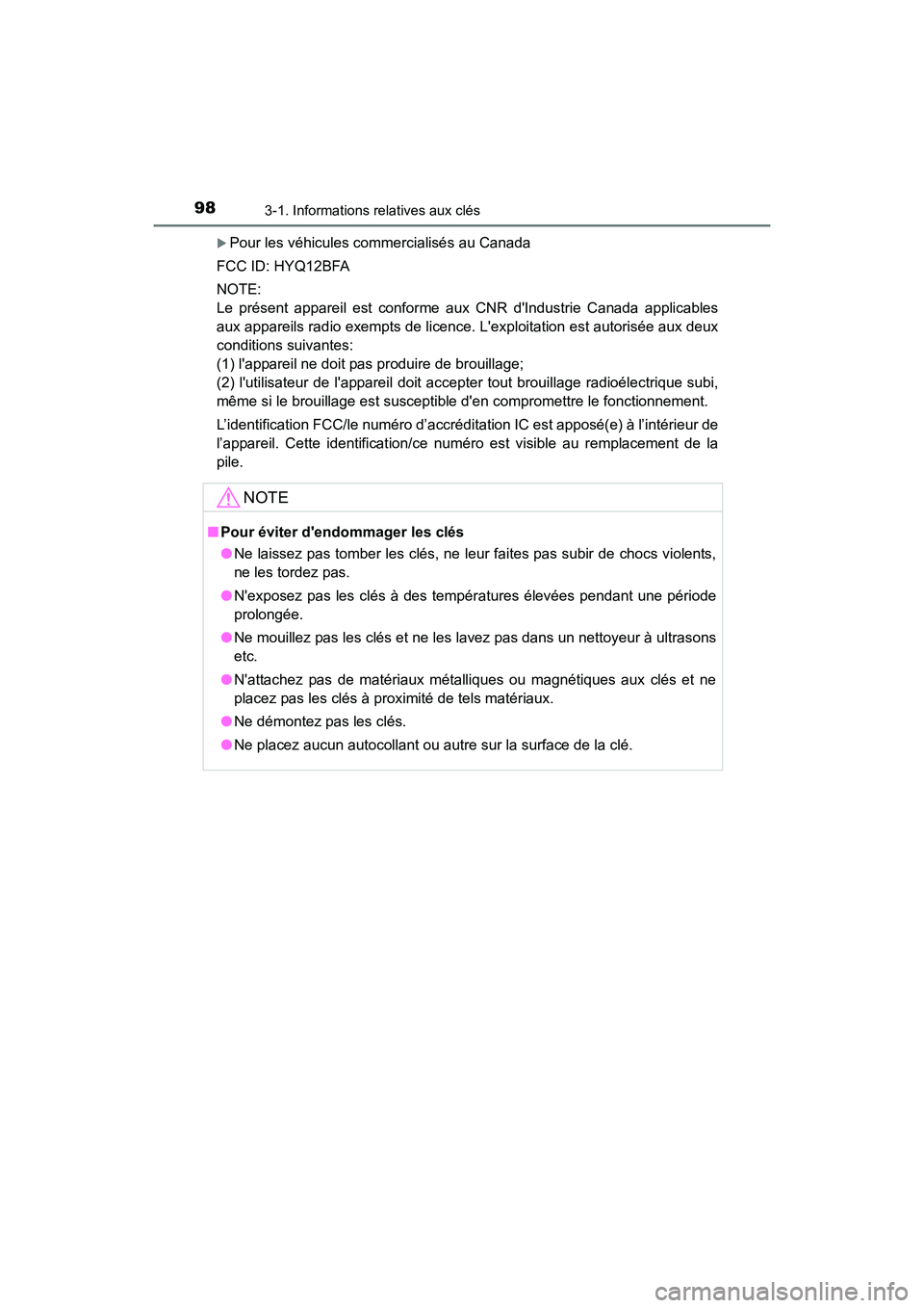 TOYOTA COROLLA IM 2018  Manuel du propriétaire (in French) 983-1. Informations relatives aux clés
COROLLA iM_D (OM12M42D)
�XPour les véhicules commercialisés au Canada
FCC ID: HYQ12BFA
NOTE: 
Le présent appareil est conforme aux CNR dIndustrie Canada app