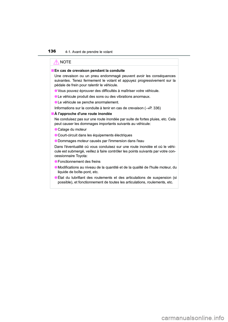 TOYOTA COROLLA IM 2017  Manuel du propriétaire (in French) 1364-1. Avant de prendre le volant
COROLLA iM_D (OM12K64D)
NOTE
■En cas de crevaison pendant la conduite 
Une crevaison ou un pneu endommagé peuvent avoir les conséquences
suivantes. Tenez fermeme