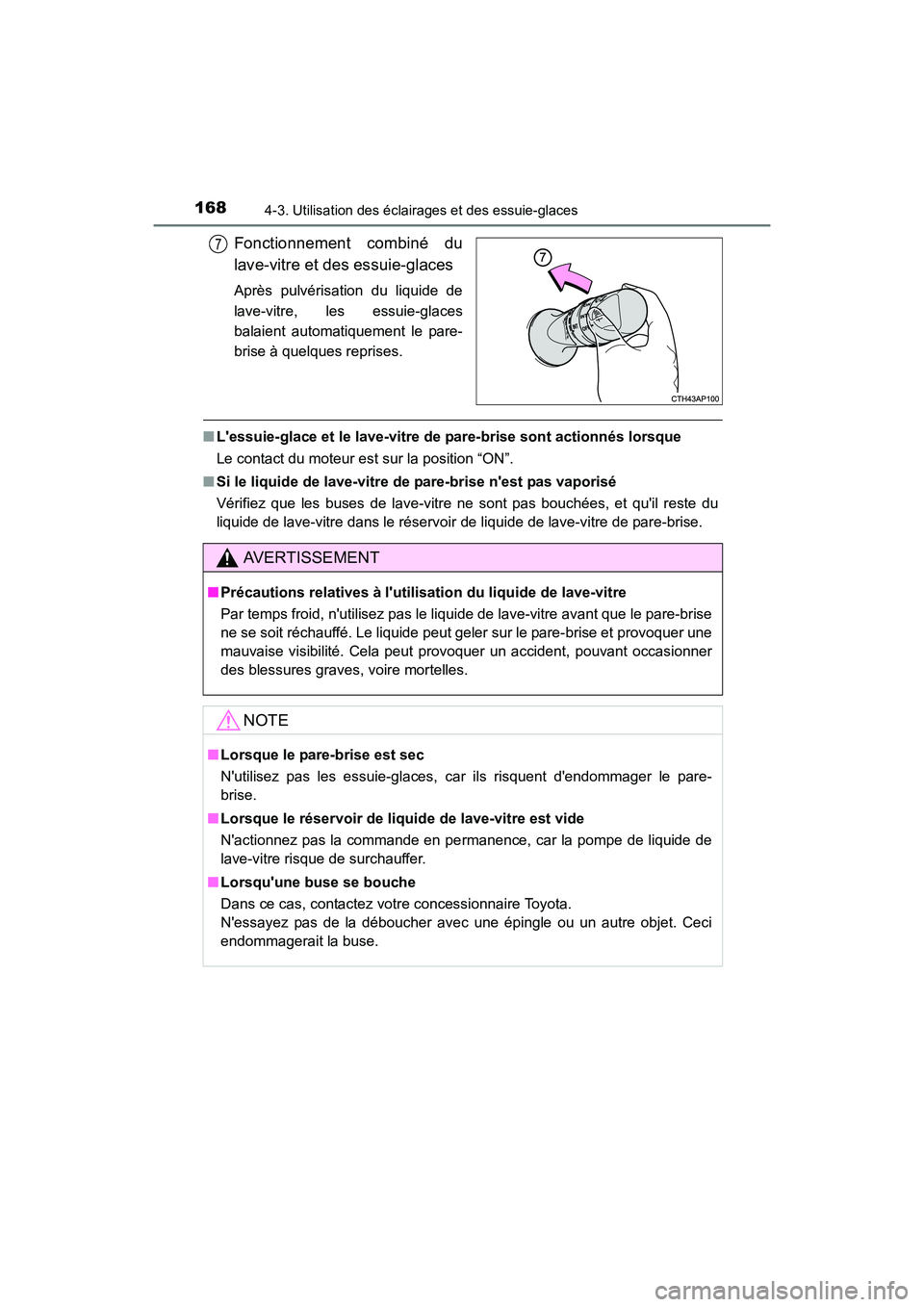TOYOTA COROLLA IM 2017  Manuel du propriétaire (in French) 1684-3. Utilisation des éclairages et des essuie-glaces
COROLLA iM_D (OM12K64D)
Fonctionnement combiné du
lave-vitre et des essuie-glaces
Après pulvérisation du liquide de
lave-vitre, les essuie-g