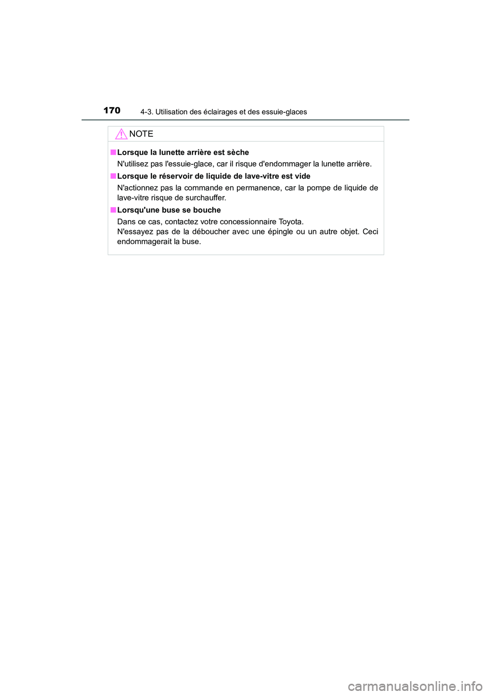 TOYOTA COROLLA IM 2017 Manuel du propriétaire (in French) 1704-3. Utilisation des éclairages et des essuie-glaces
COROLLA iM_D (OM12K64D)
NOTE
■Lorsque la lunette arrière est sèche
Nutilisez pas lessuie-glace, car il risque dendommager la lunette arr TOYOTA COROLLA IM 2017 Manuel du propriétaire (in French) 1704-3. Utilisation des éclairages et des essuie-glaces
COROLLA iM_D (OM12K64D)
NOTE
■Lorsque la lunette arrière est sèche
Nutilisez pas lessuie-glace, car il risque dendommager la lunette arr