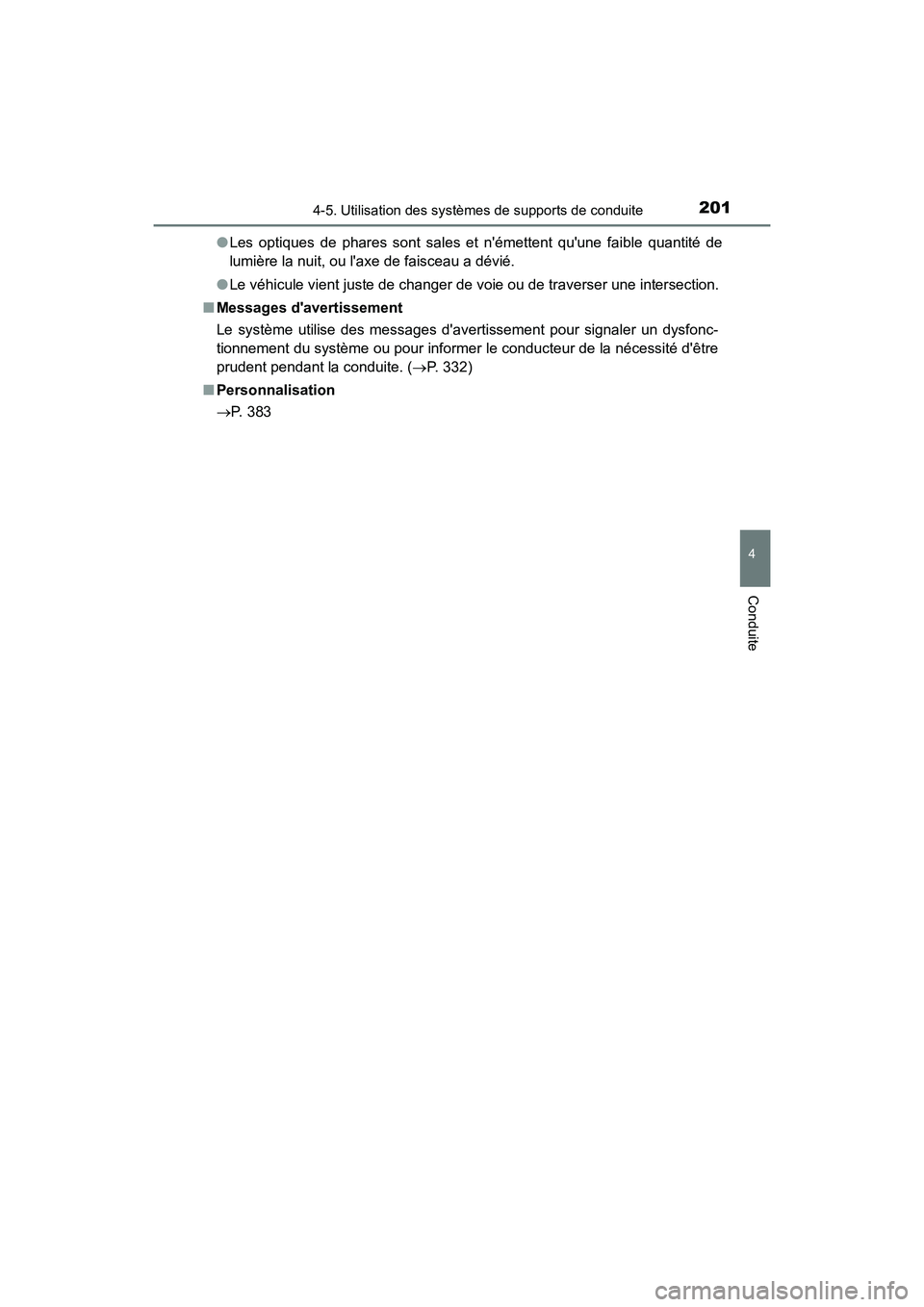 TOYOTA COROLLA IM 2017 Manuel du propriétaire (in French) 2014-5. Utilisation des systèmes de supports de conduite
4
Conduite
COROLLA iM_D (OM12K64D)●
Les optiques de phares sont sales et némettent quune faible quantité de
lumière la nuit, ou laxe d TOYOTA COROLLA IM 2017 Manuel du propriétaire (in French) 2014-5. Utilisation des systèmes de supports de conduite
4
Conduite
COROLLA iM_D (OM12K64D)●
Les optiques de phares sont sales et némettent quune faible quantité de
lumière la nuit, ou laxe d
