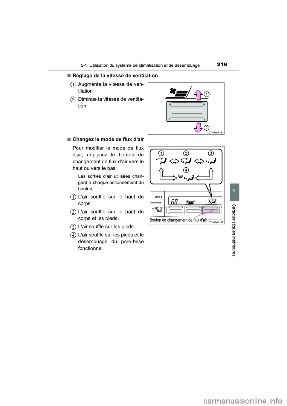 TOYOTA COROLLA IM 2017 Manuel du propriétaire (in French) 2195-1. Utilisation du système de climatisation et de désembuage
5
Caractéristiques intérieures
COROLLA iM_D (OM12K64D)■
Réglage de la vitesse de ventilation
Augmente la vitesse de ven-
tilatio TOYOTA COROLLA IM 2017 Manuel du propriétaire (in French) 2195-1. Utilisation du système de climatisation et de désembuage
5
Caractéristiques intérieures
COROLLA iM_D (OM12K64D)■
Réglage de la vitesse de ventilation
Augmente la vitesse de ven-
tilatio