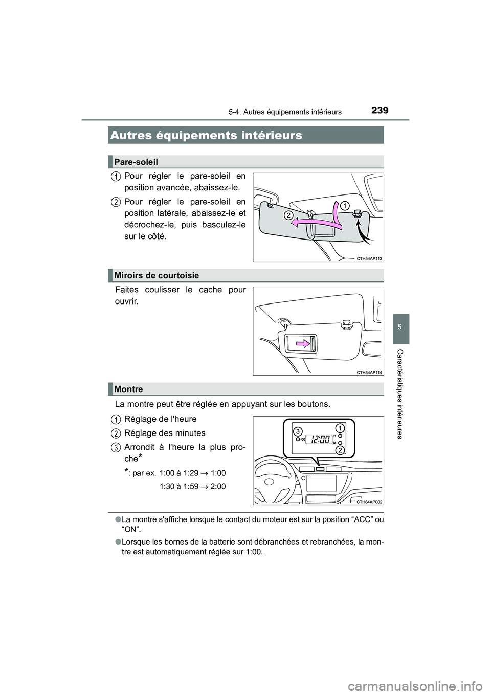 TOYOTA COROLLA IM 2017 Manuel du propriétaire (in French) 239
5
Caractéristiques intérieures
COROLLA iM_D (OM12K64D)
5-4. Autres équipements intérieurs
Pour régler le pare-soleil en
position avancée, abaissez-le.
Pour régler le pare-soleil en
position TOYOTA COROLLA IM 2017 Manuel du propriétaire (in French) 239
5
Caractéristiques intérieures
COROLLA iM_D (OM12K64D)
5-4. Autres équipements intérieurs
Pour régler le pare-soleil en
position avancée, abaissez-le.
Pour régler le pare-soleil en
position