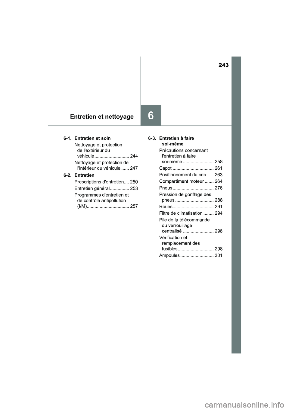 TOYOTA COROLLA IM 2017 Manuel du propriétaire (in French) 243
6Entretien et nettoyage
COROLLA iM_D (OM12K64D)6-1. Entretien et soin
Nettoyage et protection de lextérieur du
véhicule ........................... 244
Nettoyage et protection de lintérieu TOYOTA COROLLA IM 2017 Manuel du propriétaire (in French) 243
6Entretien et nettoyage
COROLLA iM_D (OM12K64D)6-1. Entretien et soin
Nettoyage et protection de lextérieur du
véhicule ........................... 244
Nettoyage et protection de lintérieu