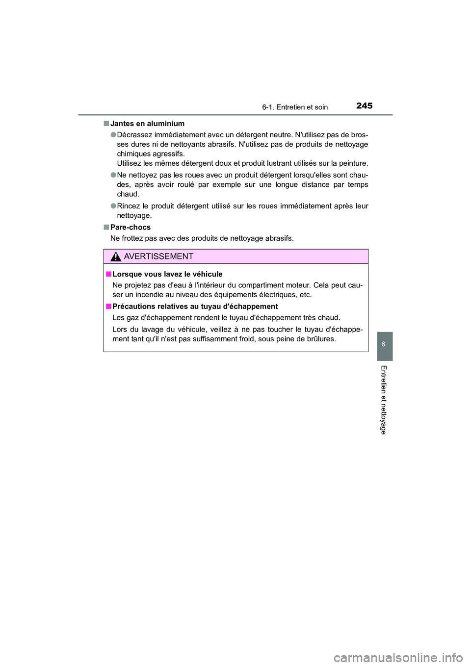 TOYOTA COROLLA IM 2017 Manuel du propriétaire (in French) 2456-1. Entretien et soin
6
Entretien et nettoyage
COROLLA iM_D (OM12K64D)■
Jantes en aluminium
●Décrassez immédiatement avec un détergent neutre. Nutilisez pas de bros-
ses dures ni de nettoy TOYOTA COROLLA IM 2017 Manuel du propriétaire (in French) 2456-1. Entretien et soin
6
Entretien et nettoyage
COROLLA iM_D (OM12K64D)■
Jantes en aluminium
●Décrassez immédiatement avec un détergent neutre. Nutilisez pas de bros-
ses dures ni de nettoy