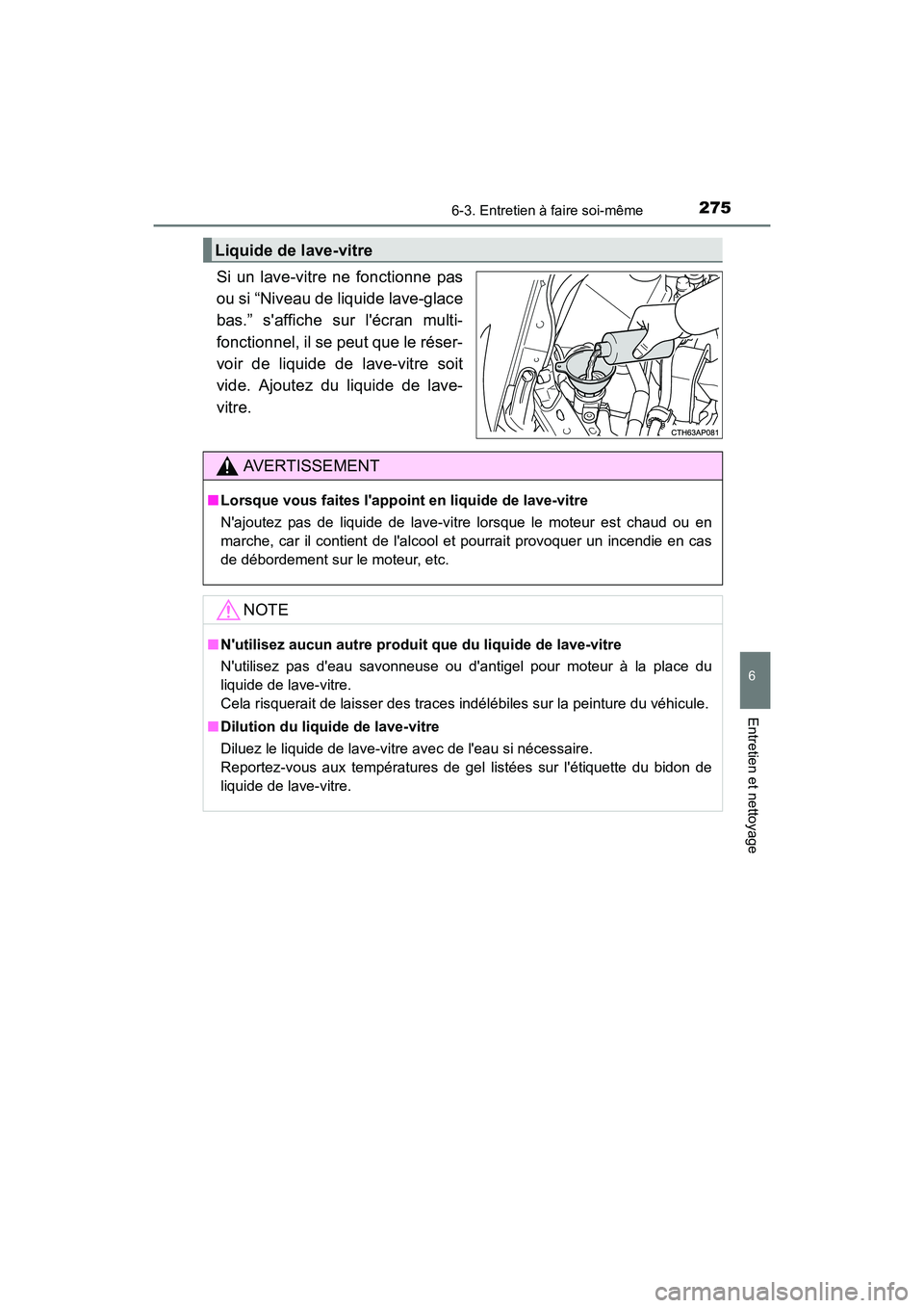 TOYOTA COROLLA IM 2017 Manuel du propriétaire (in French) 2756-3. Entretien à faire soi-même
6
Entretien et nettoyage
COROLLA iM_D (OM12K64D)
Si un lave-vitre ne fonctionne pas
ou si “Niveau de liquide lave-glace
bas.” saffiche sur lécran multi-
fon TOYOTA COROLLA IM 2017 Manuel du propriétaire (in French) 2756-3. Entretien à faire soi-même
6
Entretien et nettoyage
COROLLA iM_D (OM12K64D)
Si un lave-vitre ne fonctionne pas
ou si “Niveau de liquide lave-glace
bas.” saffiche sur lécran multi-
fon