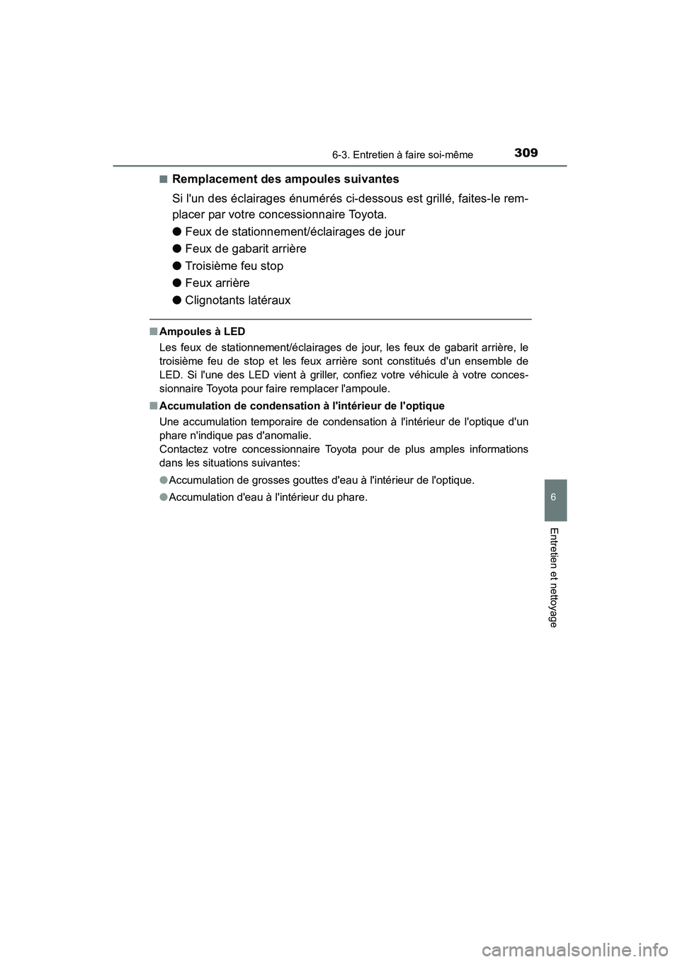 TOYOTA COROLLA IM 2017 Manuel du propriétaire (in French) 3096-3. Entretien à faire soi-même
6
Entretien et nettoyage
COROLLA iM_D (OM12K64D)■
Remplacement des ampoules suivantes
Si lun des éclairages énumérés ci-dessous est grillé, faites-le rem-
TOYOTA COROLLA IM 2017 Manuel du propriétaire (in French) 3096-3. Entretien à faire soi-même
6
Entretien et nettoyage
COROLLA iM_D (OM12K64D)■
Remplacement des ampoules suivantes
Si lun des éclairages énumérés ci-dessous est grillé, faites-le rem-